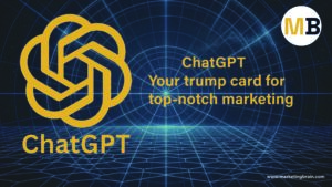 ChatGPT: Your trump card for top-notch marketing