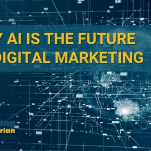 Why AI is the future of digital marketing